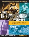 The Interval Training Workout: Build Muscle and Burn Fat with Anaerobic Exercise