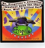 Dr. Frogville's Essential Musical Dose for the Heart, Mind & Critical Ear