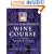 Jancis Robinson's Wine Course: A Guide to the World of Wine
