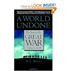 A World Undone: The Story of the Great War, 1914 to 1918 by G.J. Meyer