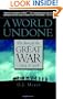 A World Undone: The Story of the Great War, 1914 to 1918