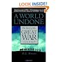 A World Undone: The Story of the Great War, 1914 to 1918