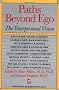 Paths Beyond Ego: Transpersonal Vision (New Consciousness Reader)