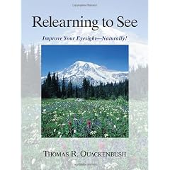 Relearning to See: Improve Your Eyesight - Naturally!: Naturally & Clearly