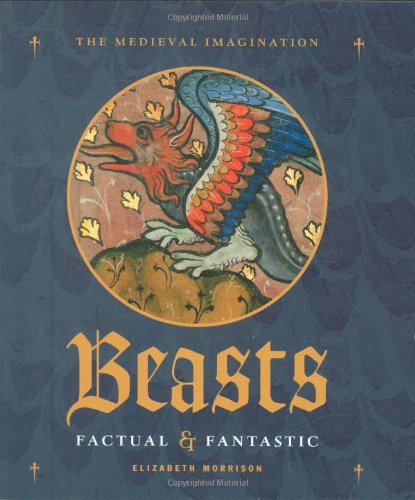 beasts factual and fantastic the medieval imagination
