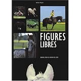 Figures libres : Exercices pour les chevaux de loisirpar Nathalie Penquitt