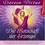 Die Botschaft der Erzengel: Wie die Erzengel uns beistehen k&ouml;nnen und wie wir sie am besten anrufen, wenn wir ihre Hilfe ben&ouml;tigen - Doreen Virtue