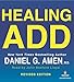 Healing ADD Revised Edition: The Breakthrough Program that Allows You to See and Heal the 7 Types of ADD