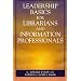 Leadership Basics for Librarians and Information Professionals