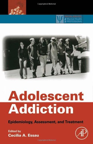 Adolescent Addiction: Epidemiology, Assessment, and Treatment (Practical Resources for the Mental Health Professional)