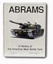 Abrams: A History of the American Main Battle Tank