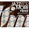 JAZZ FOR MORE  FENIX