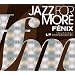 JAZZ FOR MORE  FENIX