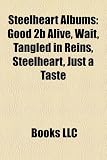 Steelheart Albums: Good 2b Alive, Wait, Tangled in Reins, Steelheart, Just a Taste Steelheart