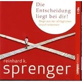 Die Entscheidung liegt bei dir!: Wege aus der allt&auml;glichen Unzufriedenheit - Reinhard K. Sprenger