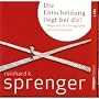 Die Entscheidung liegt bei dir!: Wege aus der allt�glichen Unzufriedenheit