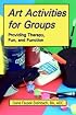 Art Activities  for Groups: Providing Therapy, Fun, and Function