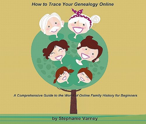 Trace Your Genealogy Online: A Comprehensive Guide to the World of Online Family History for Beginners