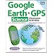 Google Earth & GPS Classroom Activities Intermediate Science:Grades 5-8