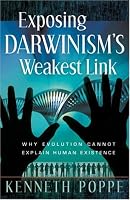 Exposing Darwinism's Weakest Link: Why Evolution Can't Explain Human Existence