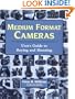 Medium Format Cameras: Users Guide to Buying and Shooting