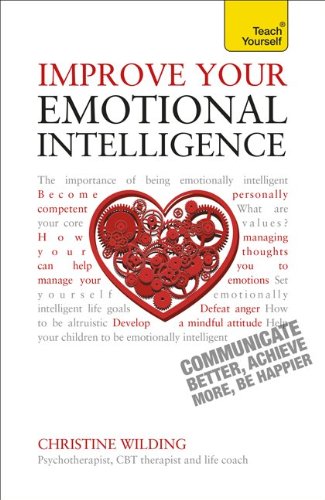 Improve Your Emotional Intelligence - Communicate Better, Achieve More, Be Happier (Teach Yourself: Relationships & Self-Help)