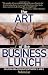 The Art of the Business Lunch: Building Relationships Between 12 And 2