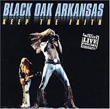 Black Oak Arkansas - Keep the Faith: Live