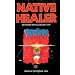 Native Healer: Initiation into an Ancient Art