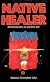 Native Healer: Initiation into an Ancient Art