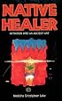 Native Healer: Initiation into an Ancient Art