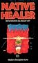 Native Healer: Initiation into an Ancient Art
