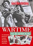 "Good Housekeeping" Wartime Scrapbook: A Nostalgic Portrait of Everyday Life During the Second World War (Good Housekeeping)