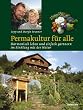 Permakultur f�r alle: Harmonisch leben und einfach g�rtnern im Einklang mit der Natur