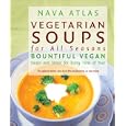 Vegetarian Soups for All Seasons: Bountiful Vegan Soups and Stews for Every Time of Year