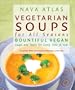 Vegetarian Soups for All Seasons: Bountiful Vegan Soups and Stews for Every Time of Year