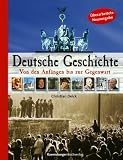 Deutsche Geschichte - Von den Anf&auml;ngen bis zur Gegenwart - Christian Deick