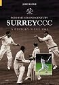 Into the Second Century: A History of Surrey CCC Since 1945
