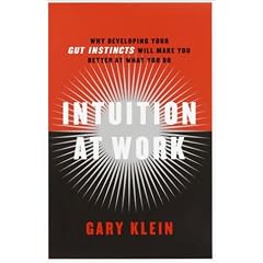 Intuition at Work: Why Developing Your Gut Instincts Will Make You Better at What You Do