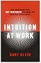 Intuition at Work: Why Developing Your Gut Instincts Will Make You Better at What You Do