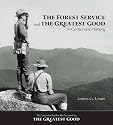 The Forest Service and the Greatest Good: A Centennial History