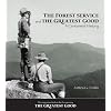 The Forest Service and the Greatest Good: A Centennial History