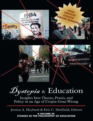 Dystopia & Education: Insights into Theory, Praxis, and Policy in an Age of Utopia-Gone-Wrong (Studies in the Philosophy of Education)