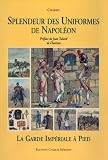 Splendeur Des Uniformes De Napoleon: La Guard Imperial a Pied