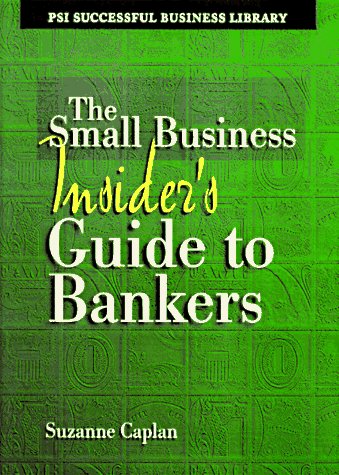 The Small Business Insider's Guide to Bankers (Psi Successful Business Library) The Small Business Insider's Guide to Bankers (Psi Successful Business Library)