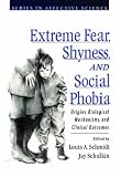 Extreme Fear, Shyness, and Social Phobia (Series in Affective Science)