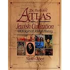 The Illustrated Atlas of Jewish Civilization: 4,000 Years of Jewish History by Martin Gilbert