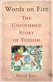 Words on Fire: The Unfinished Story of Yiddish