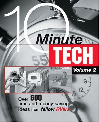 10 minute tech volume 2 over 600 time and money saving ideas from fellow rvers 10 minute tech more than 600