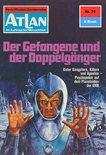 Atlan 75: Der Gefangene und der Doppelgänger (Heftroman): Atlan-Zyklus 